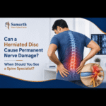Can a Herniated Disc Cause Permanent Nerve Damage? When Should You See a Spine Specialist?